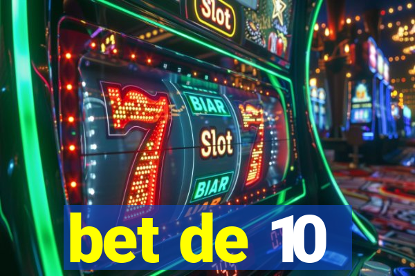 bet de 10